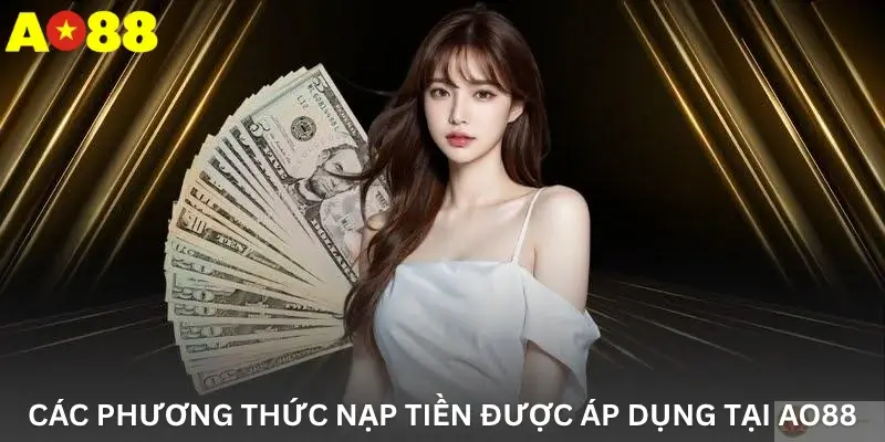Các phương thức nạp tiền được áp dụng tại Ao88