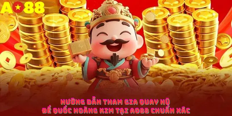 Hướng dẫn tham gia quay hũ Đế Quốc Hoàng Kim tại AO88 chuẩn xác
