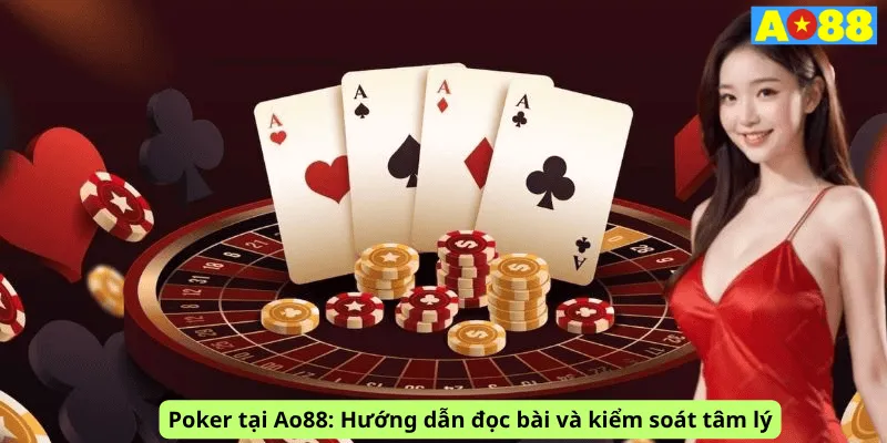 Poker tại Ao88: Hướng dẫn đọc bài và kiểm soát tâm lý
