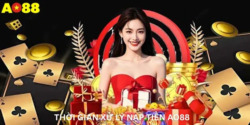 Thời gian xử lý nạp tiền Ao88